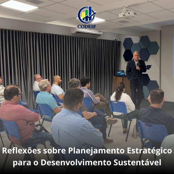 Notícia CODESF e SEBRAE promovem encontro sobre planejamento estratégico para o desenvolvimento sustentável